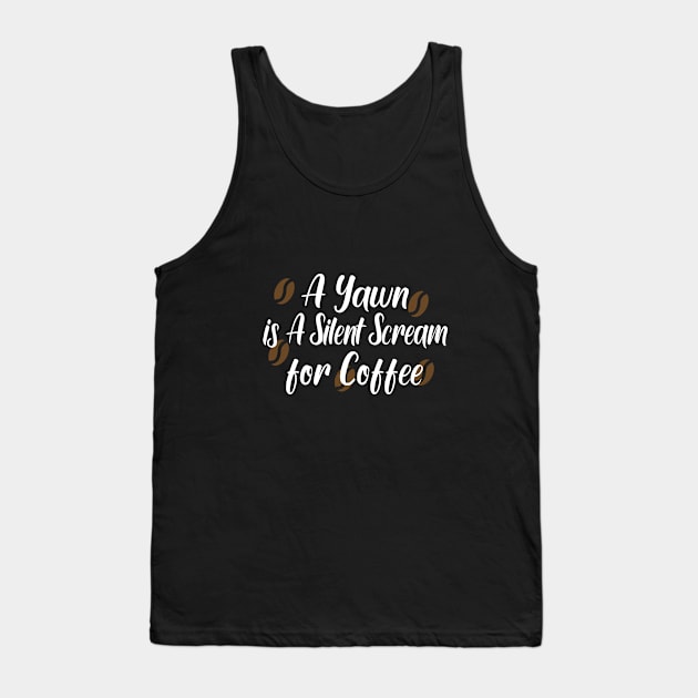 A Yawn is A Silent Scream for Coffee Tank Top by good day store